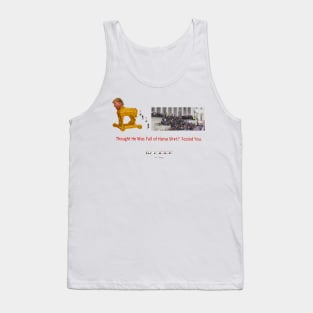 Thought He Was Full of Horse Sh*t?  Fooled You. Tank Top